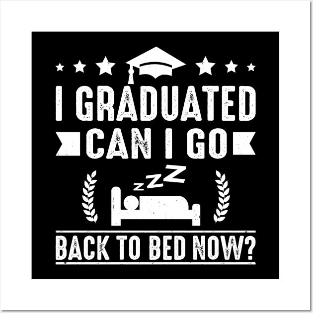 I Graduated Can I Go Back To Bed Now Graduation Present For Her Him Vintage Wall Art by tasnimtees